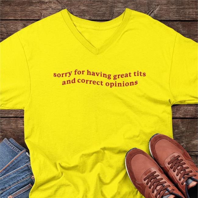 Sorry For Having Great Tits And Correct Opinions Hoodie
