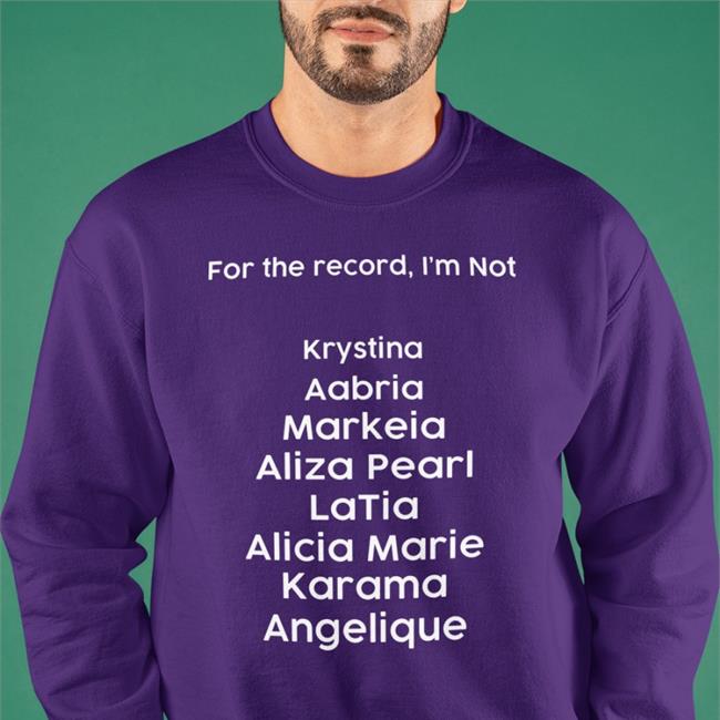 For The Record I'm Not Krystina Aabria Markeia Aliza Pearl Latia Alicia Marie Karama Angelique Hat Markeiamccarty