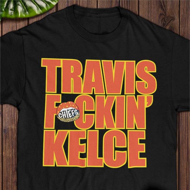 Travis Fckin' Kelce Long Sleeve Shirt Chiefs
