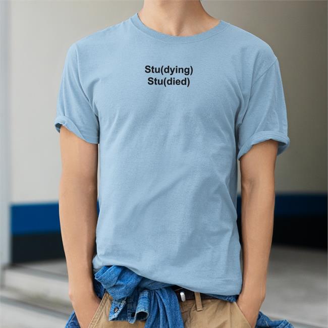 Stu(Dying) Stu(Died) Tee