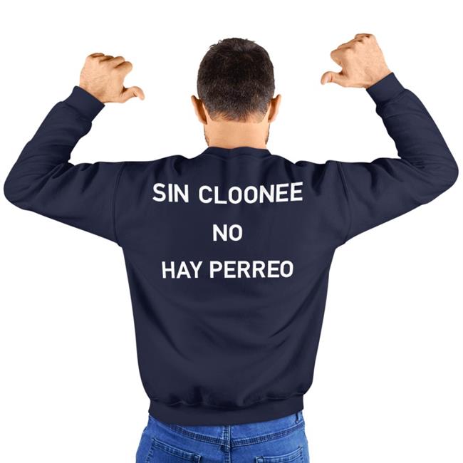 Sin Cloonee No Hay Perreo Shirt Meme