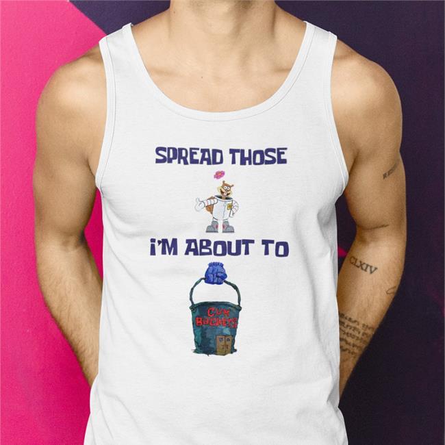 Spread Those I'm About To T Shirt