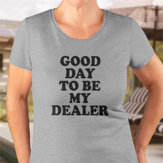 Kailee Morgue Good Day To Be My Dealer Shirt 2022 Morguemami