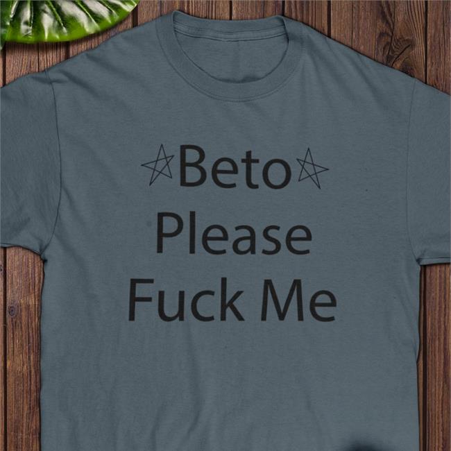 Muddermss Beto Please Fuck Me T Shirt