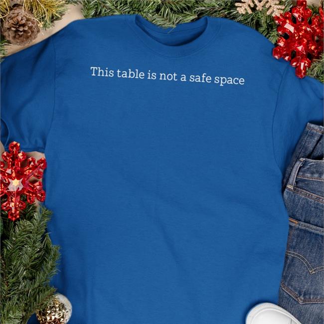 This Table Is Not A Safe Space Shirt 2022