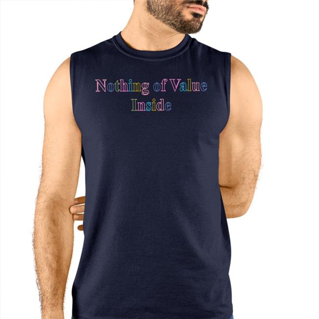 Nothing Of Value Inside T Shirt