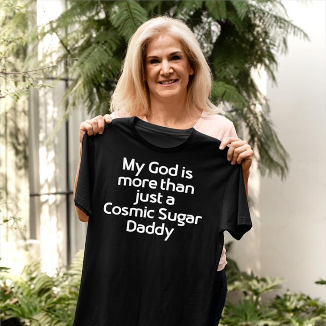Shirts That Go Hard My God Is More Than Just A Cosmic Sugar Daddy Hooded Sweatshirt Shirtsthtgohard