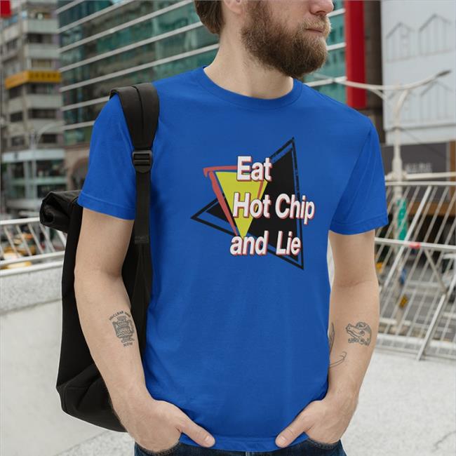 Eat Hot Chip And Lie Shirt Shirtsthtgohard