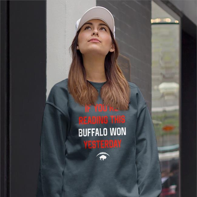 Store 716 Buffalo If You're Reading This Buffalo Won Yesterday Shirt 2022 Litttlesnappy