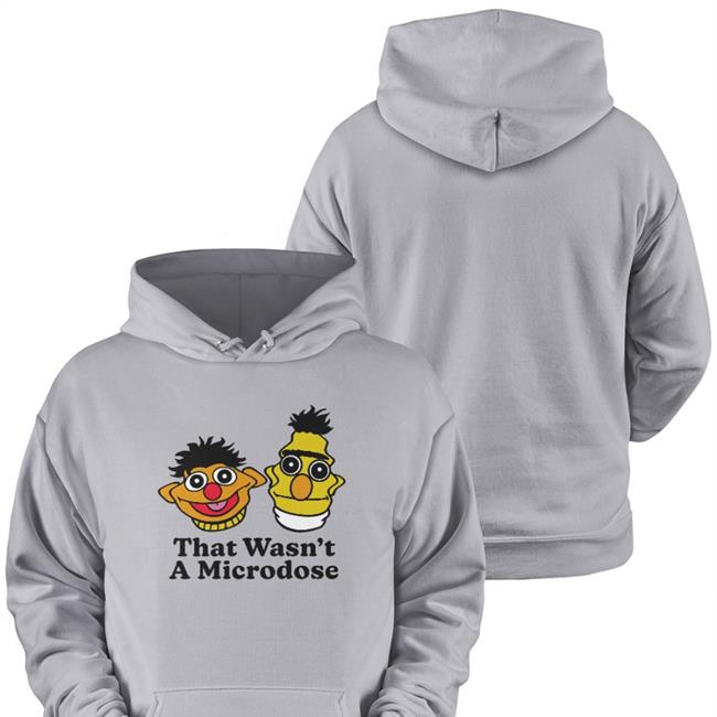 That Wasn't A Microdose Tee Shirt Shitheadsteve