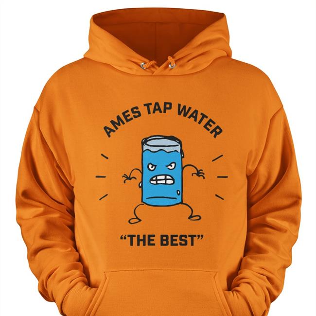 Ames Tap Water The Best Hoodie Sickos Committee