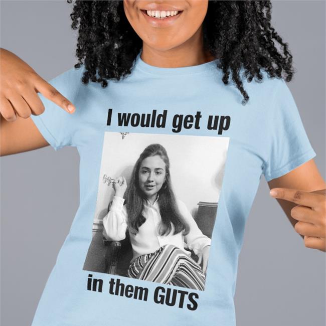 I Would Get Up In Them Guts Tee Shirt Hillary Clinton Youth
