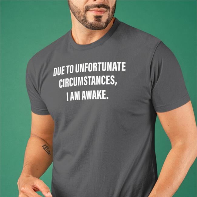 Hot Due To Unfortunate Circumstances I Am Awake Shirt Dr Betsy R Ph D Lcsw