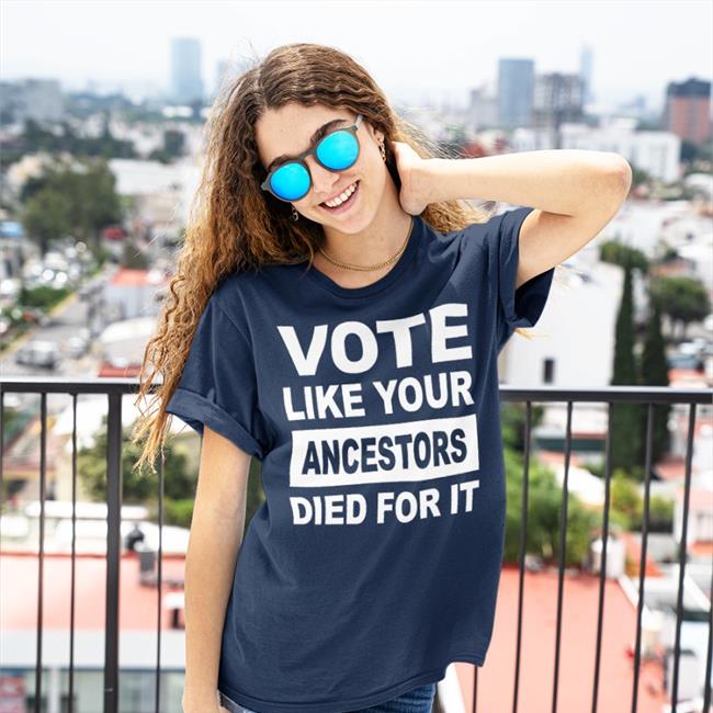 Vote Like Your Ancestors Died For It T Shirt Black Rolandsmartin