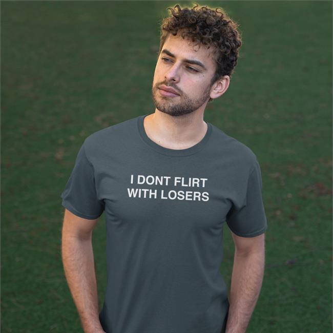 I Dont Flirt With Losers Hoodies Shirts That Go Hard