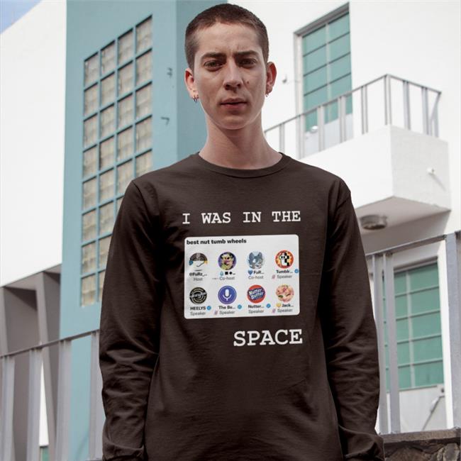 Best Nut Tumb Wheels I Was In The Space Shirt Tumblr
