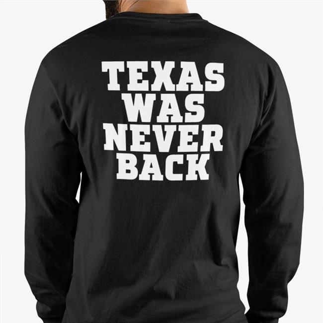 Texas Was Never Back Shirts Trent Attyah Bookitwithtrent