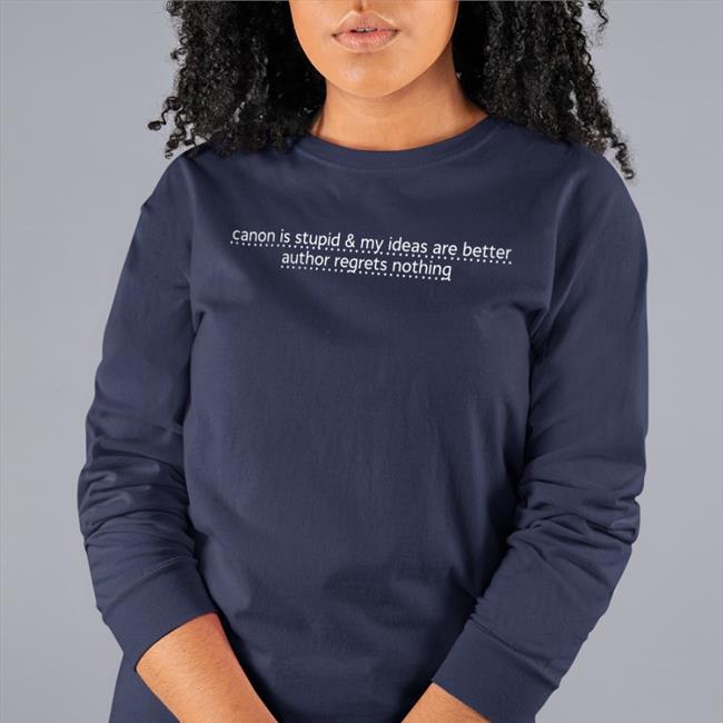 Canon Is Stupid & My Ideas Are Better Author Regrets Nothing T Shirts icaruspendragon