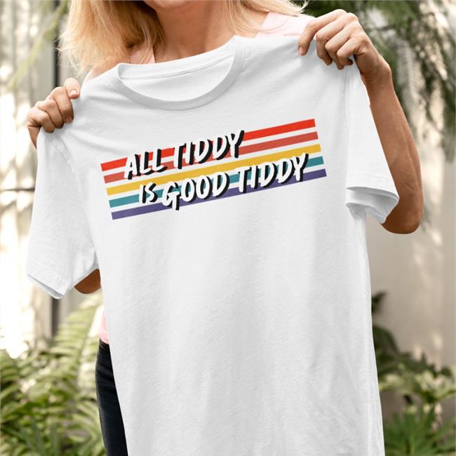 All Tidy Is Good Tiddy T Shirt