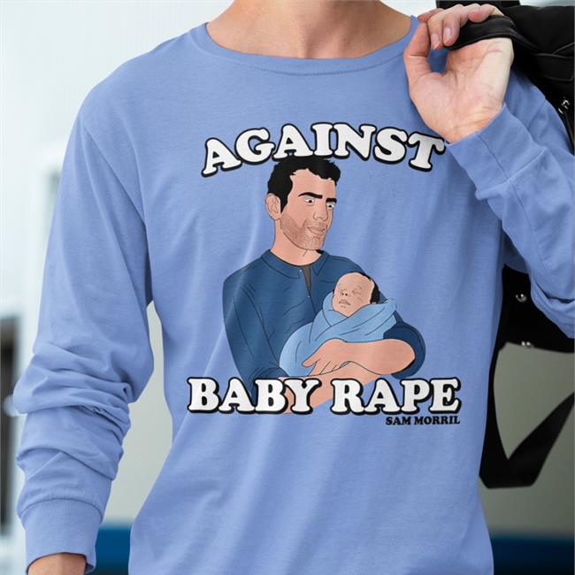 Against Baby Rape T Shirt Sam Morril Sammorril
