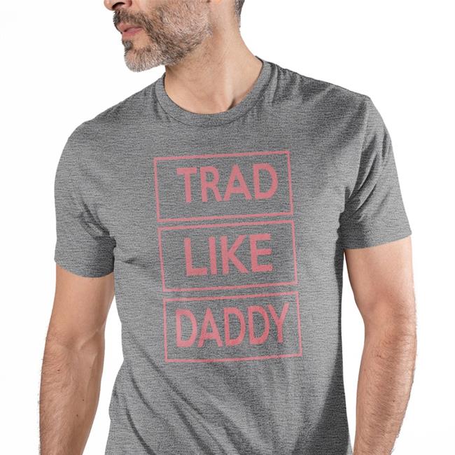 Trad Like Daddy Tee Shirt Poorly Translated Shirts