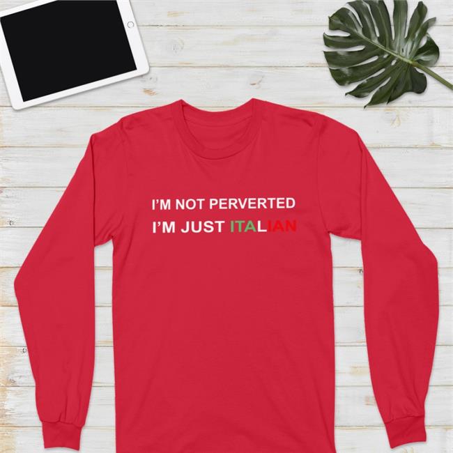 I'm Not Perverted I'm Just Italian Shirts Boomer Core