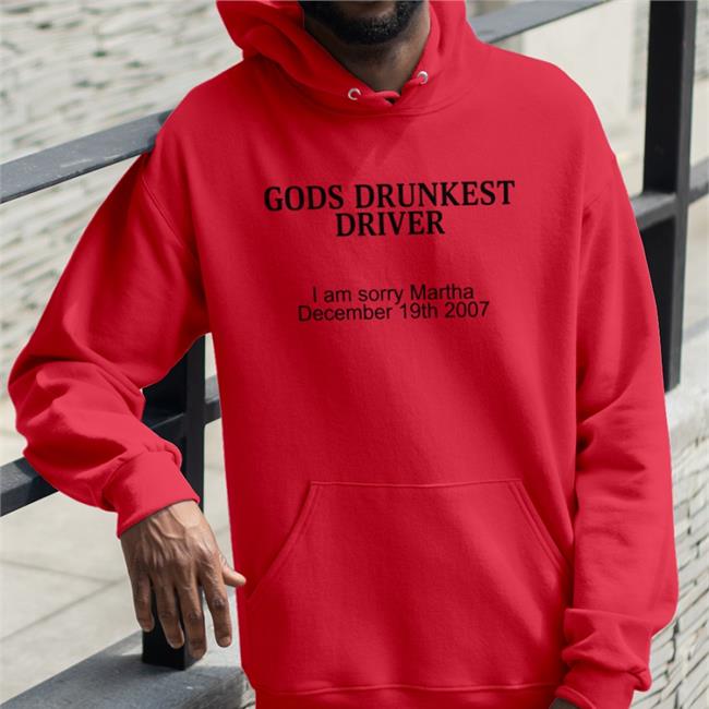 Gods Drunkest Driver I Am Sorry Martha December 19Th 2007 Hooded Sweatshirt