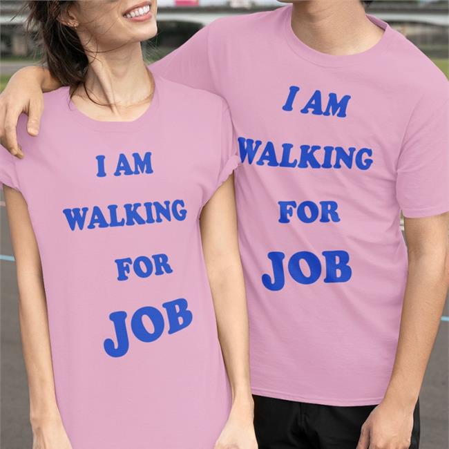 I Am Walking For Job Tee