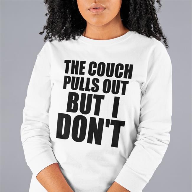 The Couch Pulls Out But I Don't Tee