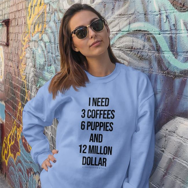 Poorly Translated Shirts I Need 3 Coffees 6 Puppies And 12 Million Dollar Shirt