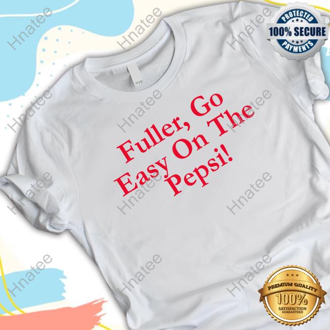 Fuller Go Easy On The Pepsi Tee