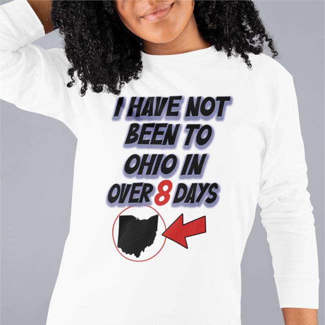 Hamburgeor I Have Not Been To Ohio In Over 8 Days T Shirt