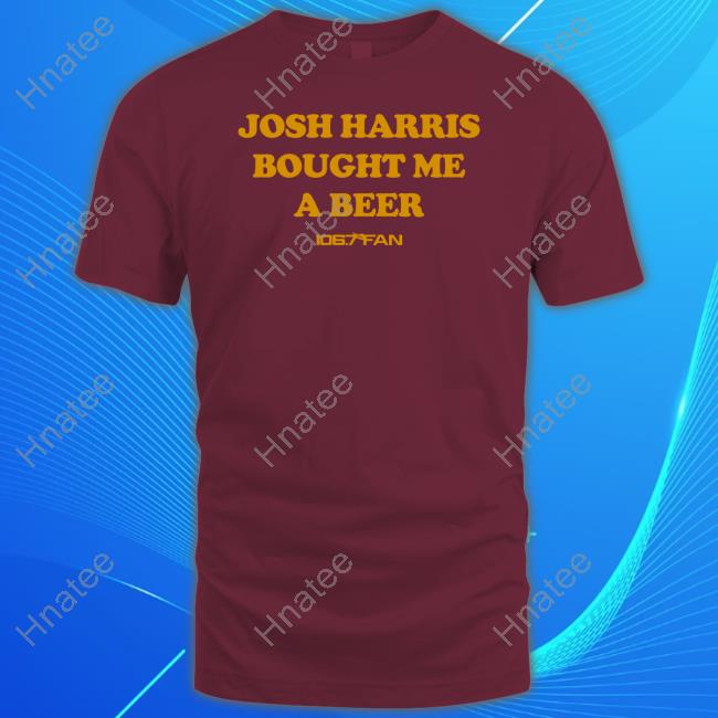 Official Breakingt Merch Josh Harris Bought Me A Beer 106.7 The Fan Shirt Grant Paulsen