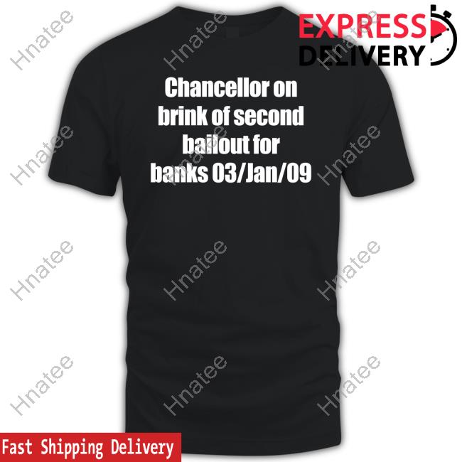 Chancellor On Brink Of Second Bailout For Banks 03/Jan/09 T Shirt Maxkeiser
