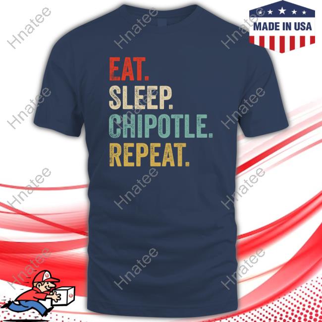 Eat Sleep Chipotle Repeat Tee