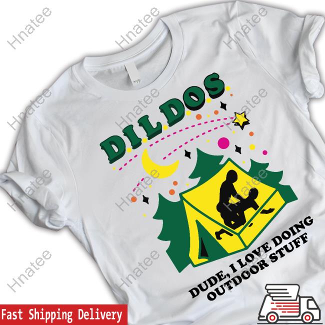 Goodshirts Merch Dildos Dude I Love Doing Outdoor Stuff Shirts