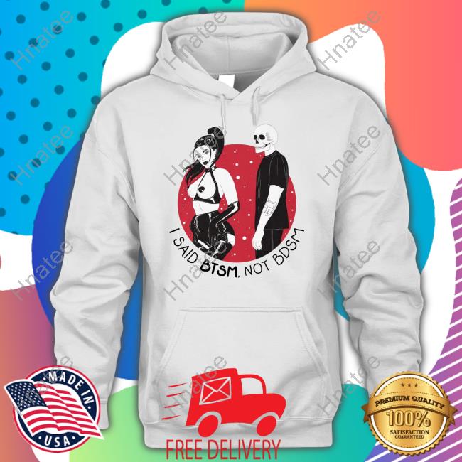 Btsm Merch I Said Btsm Not Bdsm Shirt