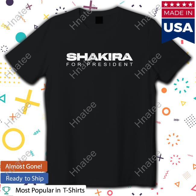 Shakira For President New Tee