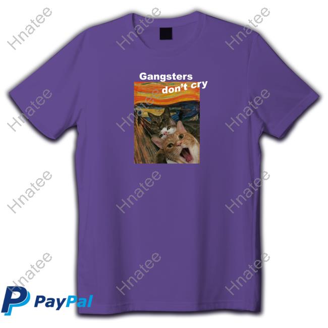 Gangsters Don't Cry Cat Shirts