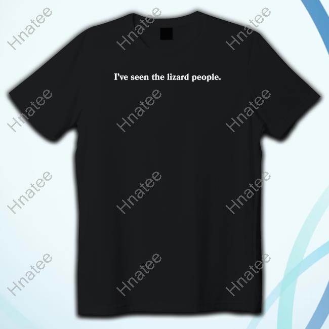 I've Seen The Lizard People T-Shirt