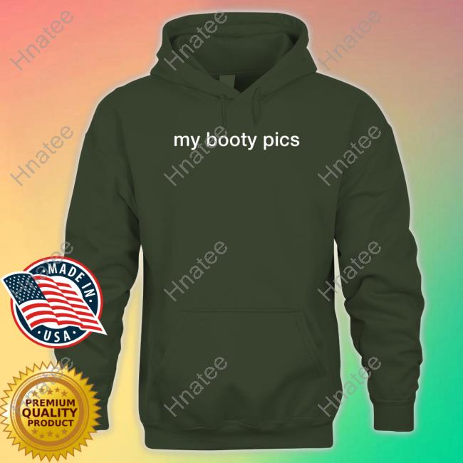 My Booty Pics Tee Shirt