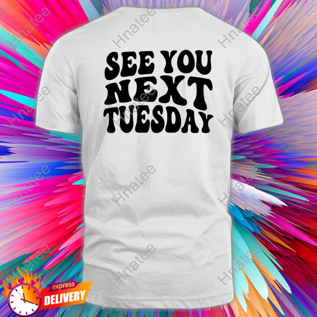 See You Next Tuesday White Tee Shirt