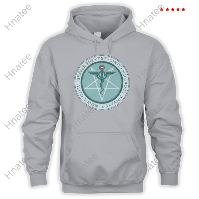 The Sam Alito's Mom's Satanic Abortion Clinic Shirts