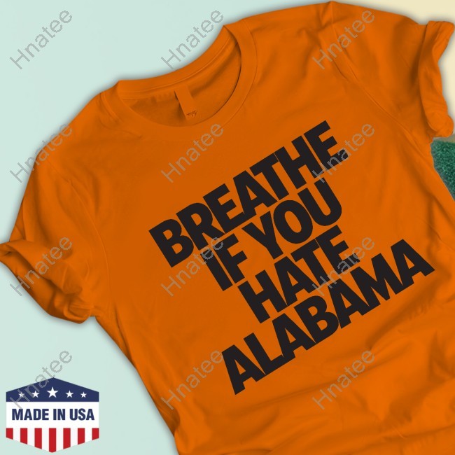 Breathe If You Hate Alabama Shirt