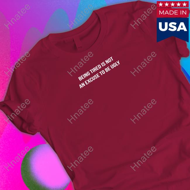 Official Leo Skepi Merch Being Tired Is Not An Excuse To Be Ugly Tee