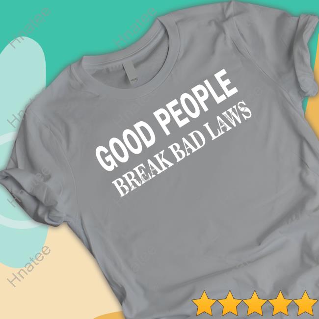 Libertarian Country Shop Good People Break Bad Laws Long Sleeve Tee Shirt The Pholosopher