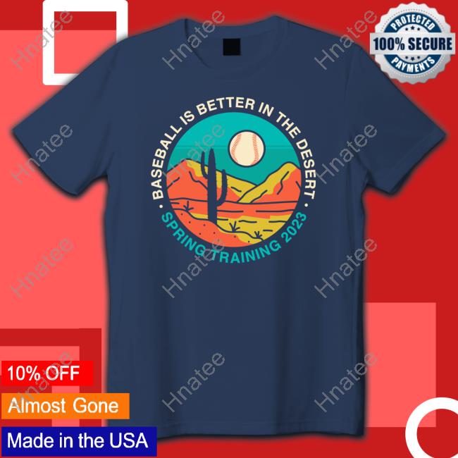 Baseball Is Better In The Desert Spring Training 2023 Sweatshirt