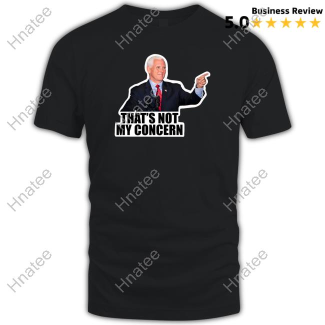 Mike Pence That's Not My Concern Long Sleeve T Shirt
