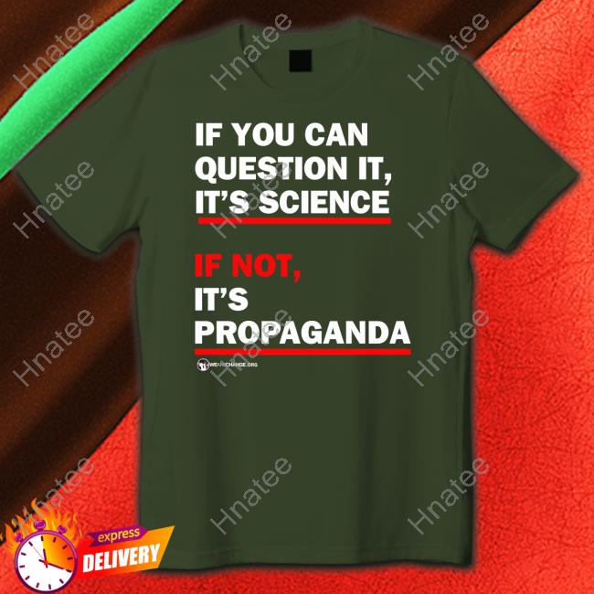 Wearechange Merch If You Can Question It It's Science If Not It's Propaganda Hoodie Luke Rudkowski