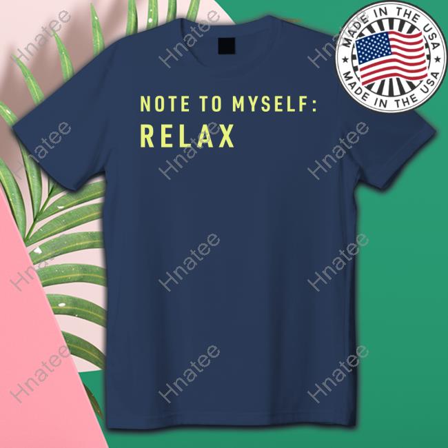Official Note To Myself Relax Shirts